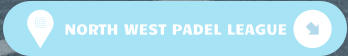 NORTH WEST PADEL LEAGUE